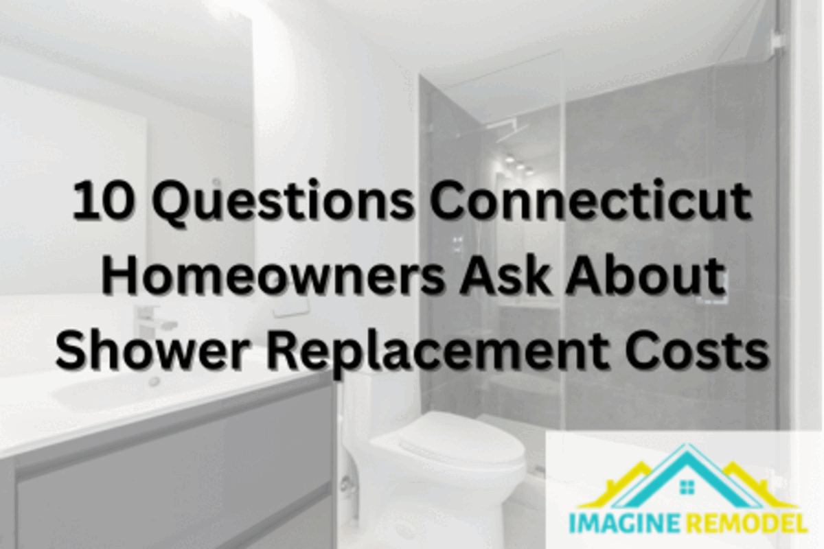 10 Questions Connecticut Homeowners Ask About Shower Replacement Costs